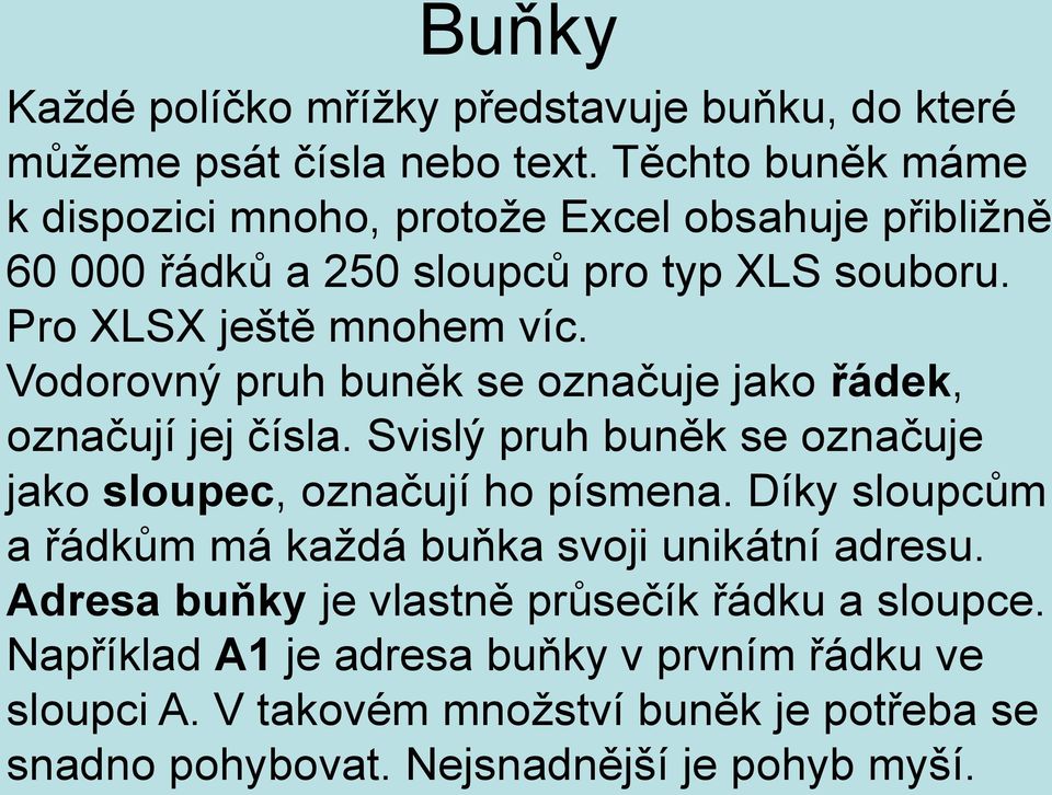 Vodorovný pruh buněk se označuje jako řádek, označují jej čísla. Svislý pruh buněk se označuje jako sloupec, označují ho písmena.