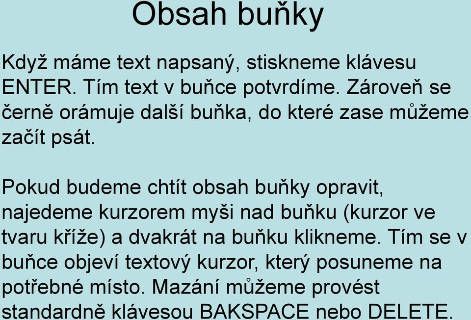 Pokud budeme chtít obsah buňky opravit, najedeme kurzorem myši nad buňku (kurzor ve tvaru kříže) a