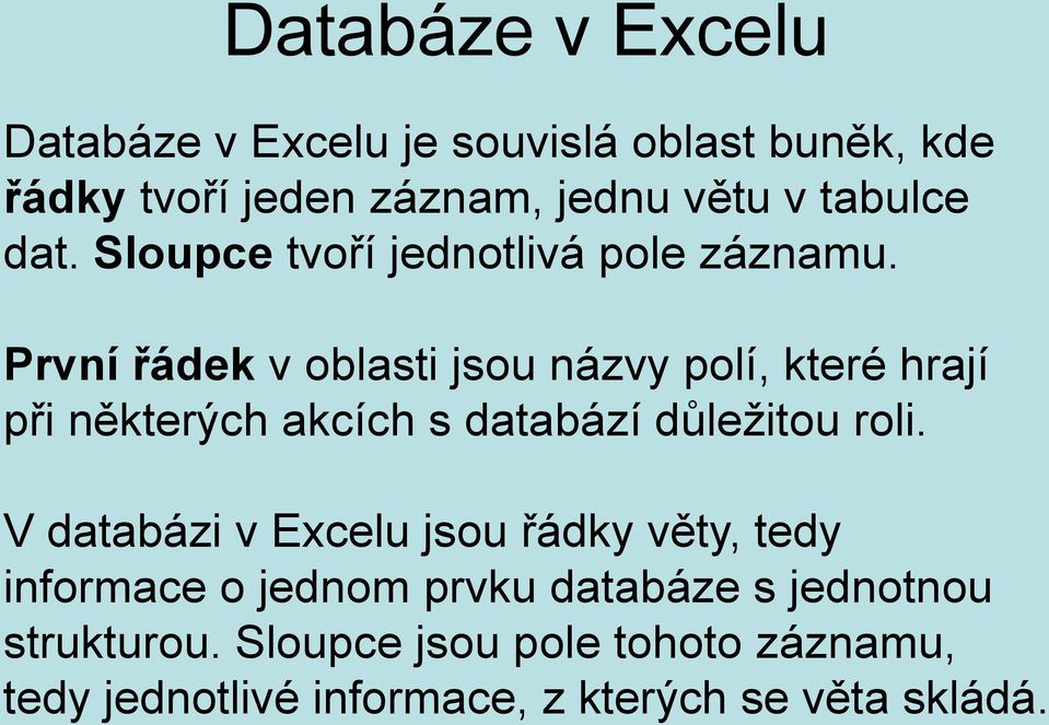 První řádek v oblasti jsou názvy polí, které hrají při některých akcích s databází důležitou roli.