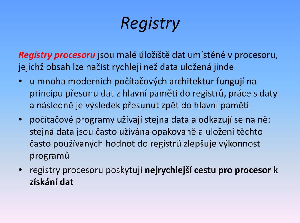 přesunut zpět do hlavní paměti počítačové programy užívají stejná data a odkazují se na ně: stejná data jsou často užívána opakovaně a