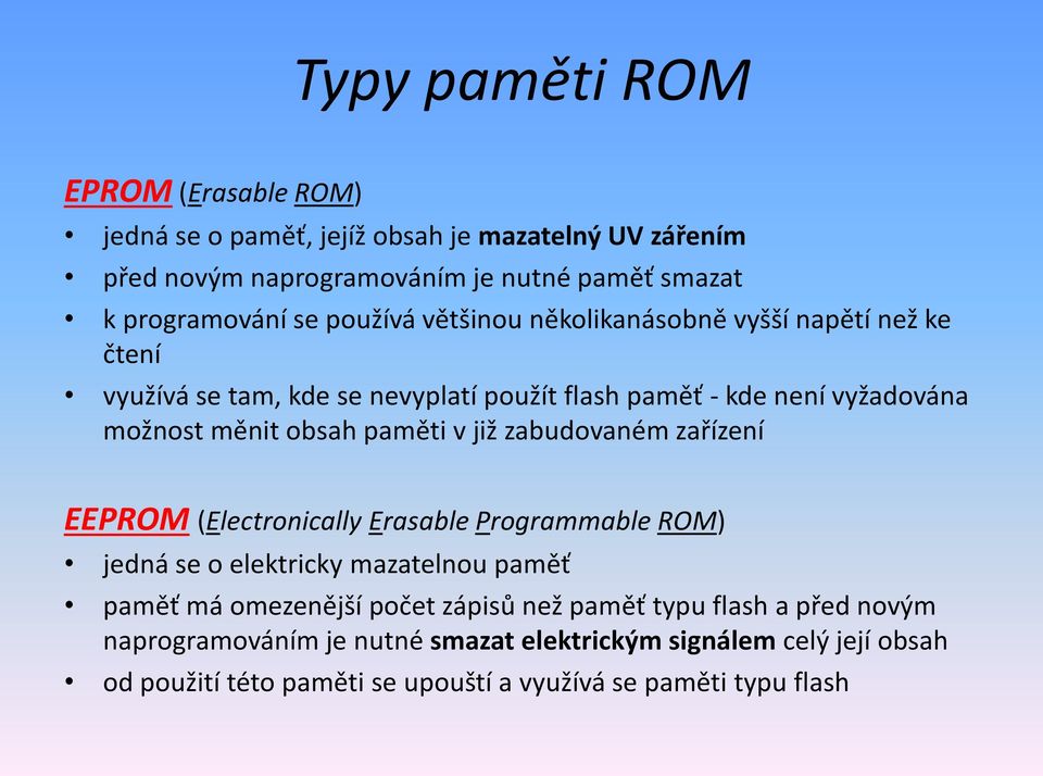 paměti v již zabudovaném zařízení EEPROM (Electronically Erasable Programmable ROM) jedná se o elektricky mazatelnou paměť paměť má omezenější počet zápisů