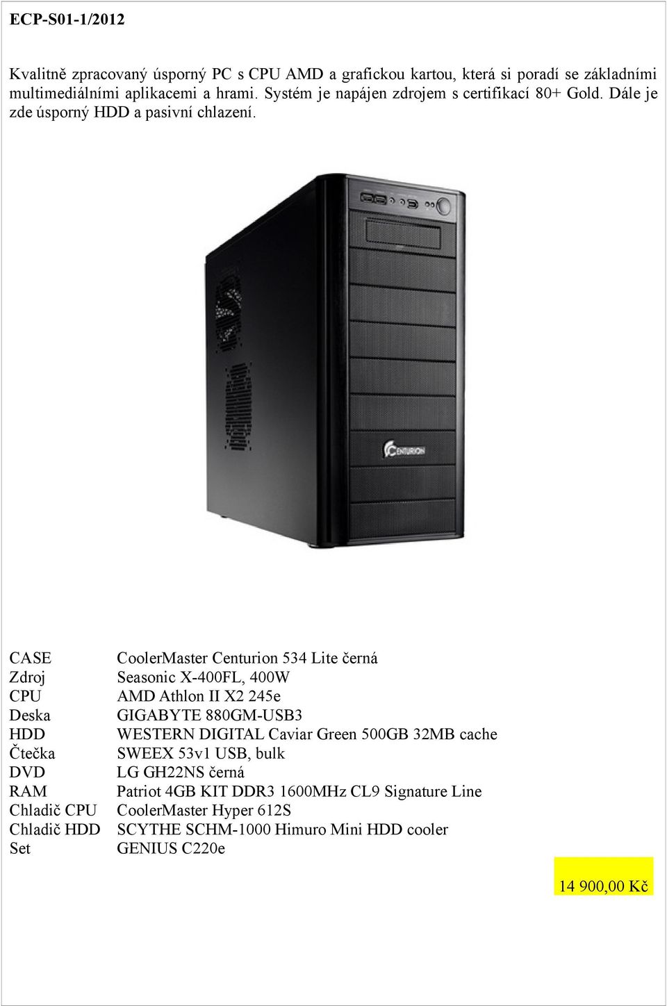 HDD Chladič Chladič HDD CoolerMaster Centurion 534 Lite černá Seasonic X-400FL, 400W AMD Athlon II X2 245e GIGABYTE 880GM-USB3 WESTERN