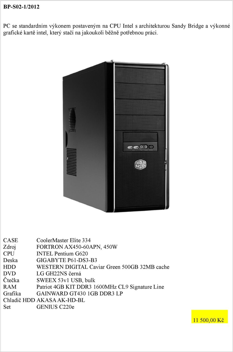 CoolerMaster Elite 334 FORTRON AX450-60APN, 450W INTEL Pentium G620 GIGABYTE P61-DS3-B3 HDD WESTERN DIGITAL