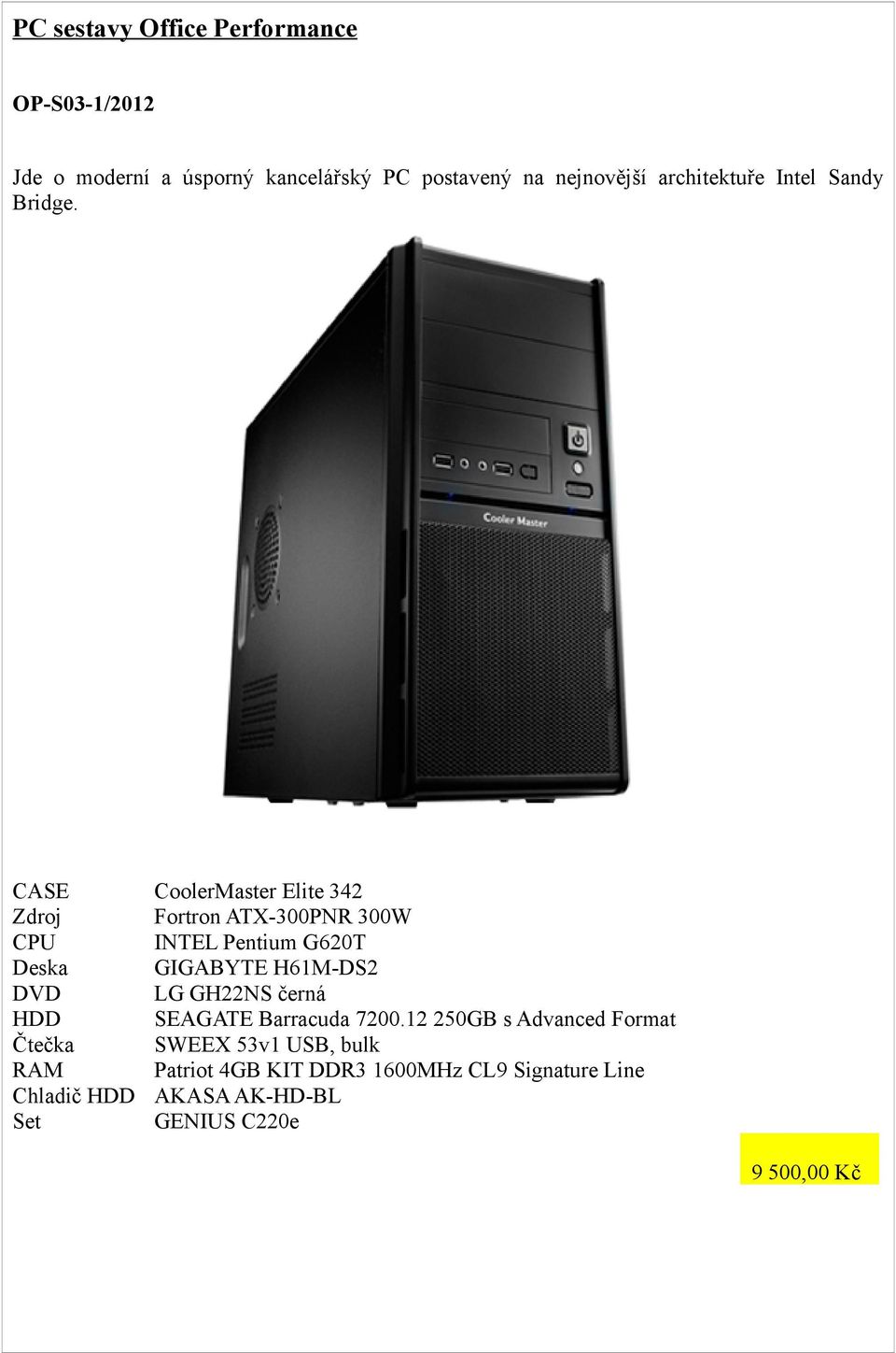 HDD Chladič HDD CoolerMaster Elite 342 Fortron ATX-300PNR 300W INTEL Pentium G620T GIGABYTE