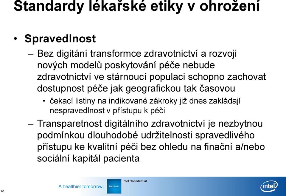 indikované zákroky již dnes zakládají nespravedlnost v přístupu k péči Transparetnost digitálního zdravotnictví je nezbytnou