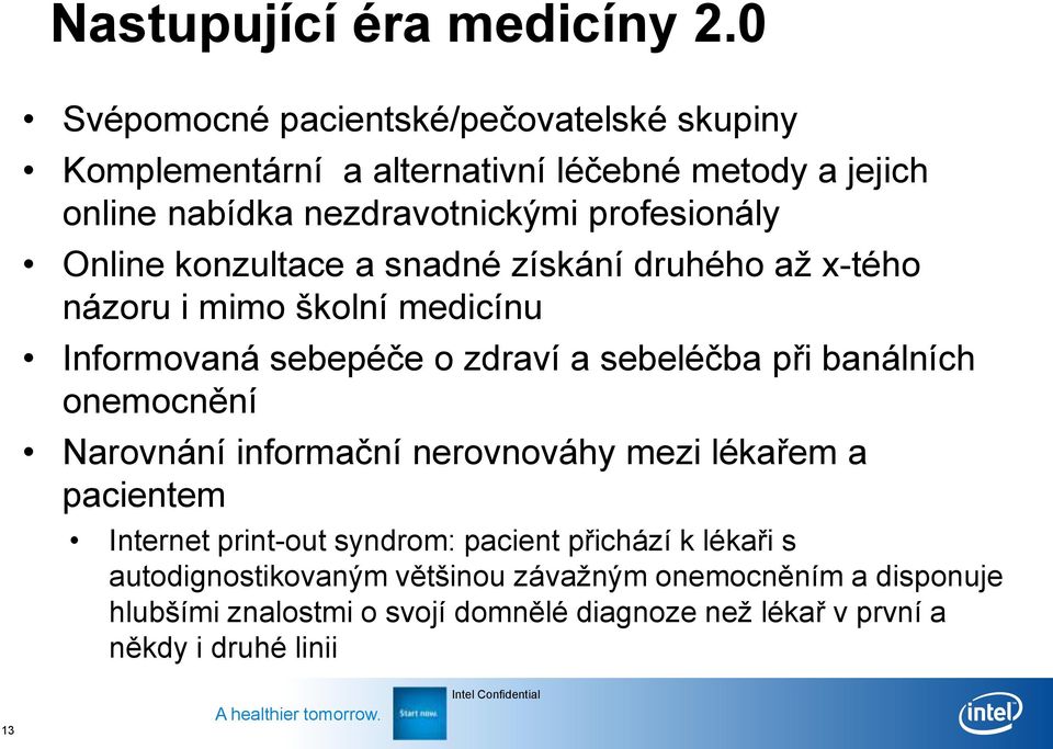 Online konzultace a snadné získání druhého až x-tého názoru i mimo školní medicínu Informovaná sebepéče o zdraví a sebeléčba při banálních