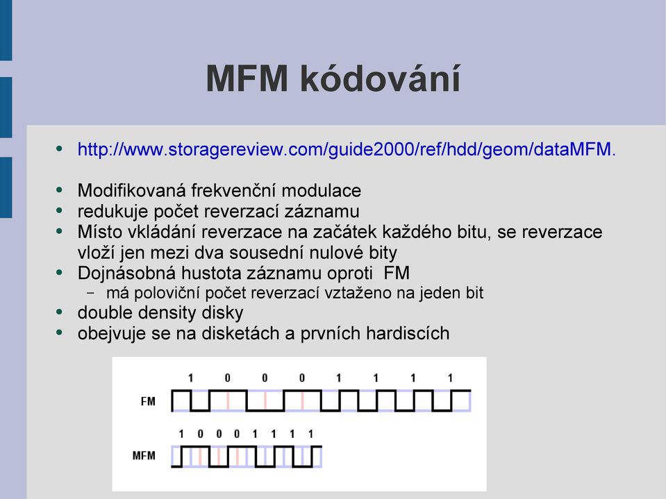 začátek každého bitu, se reverzace vloží jen mezi dva sousední nulové bity Dojnásobná hustota