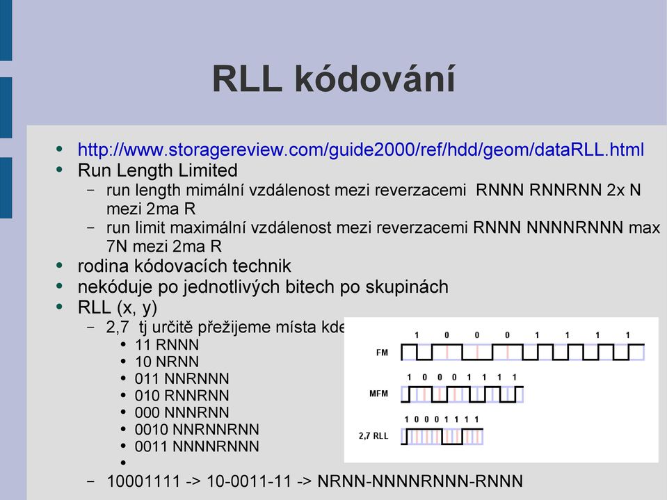 vzdálenost mezi reverzacemi RNNN NNNNRNNN max 7N mezi 2ma R rodina kódovacích technik nekóduje po jednotlivých bitech po