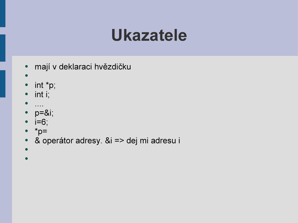 .. p=&i; i=6; *p= &