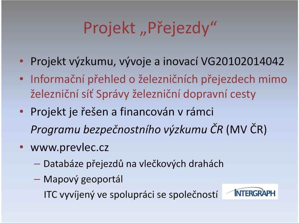 řešen a financován v rámci Programu bezpečnostního výzkumu ČR (MV ČR) www.prevlec.