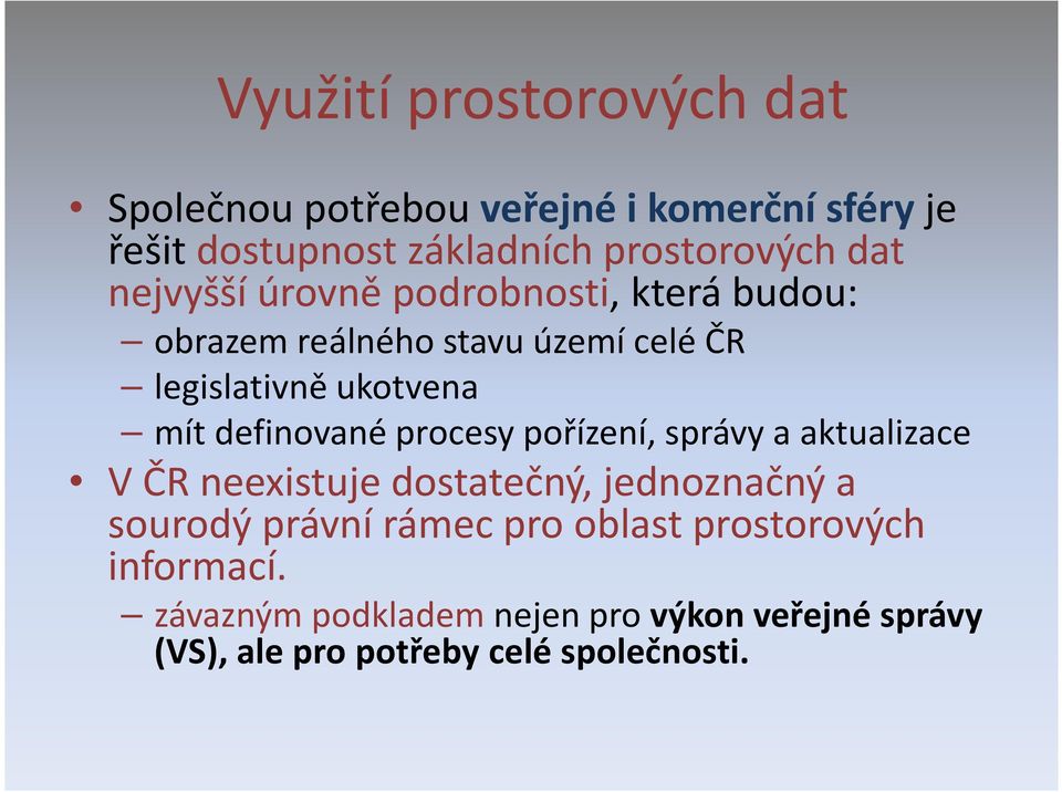 definované procesy pořízení, správy a aktualizace V ČR neexistuje dostatečný, jednoznačný a sourodý právní rámec
