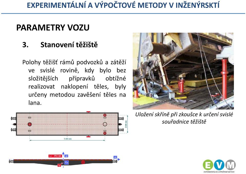 rovině, kdy bylo bez složitějších přípravků obtížné realizovat