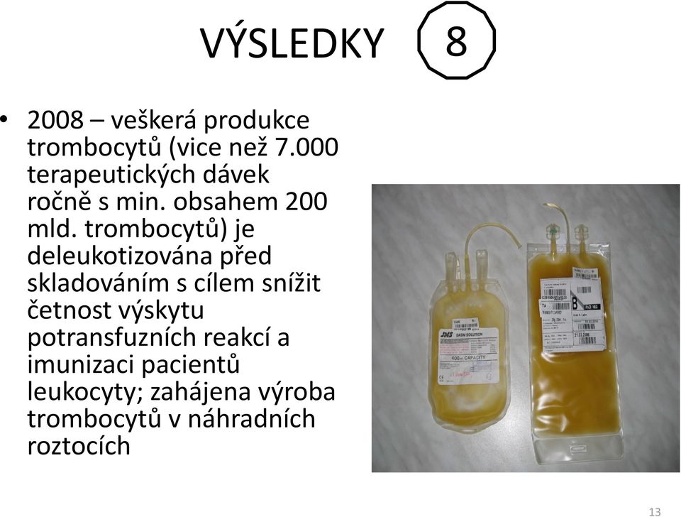 trombocytů) je deleukotizována před skladováním s cílem snížit četnost