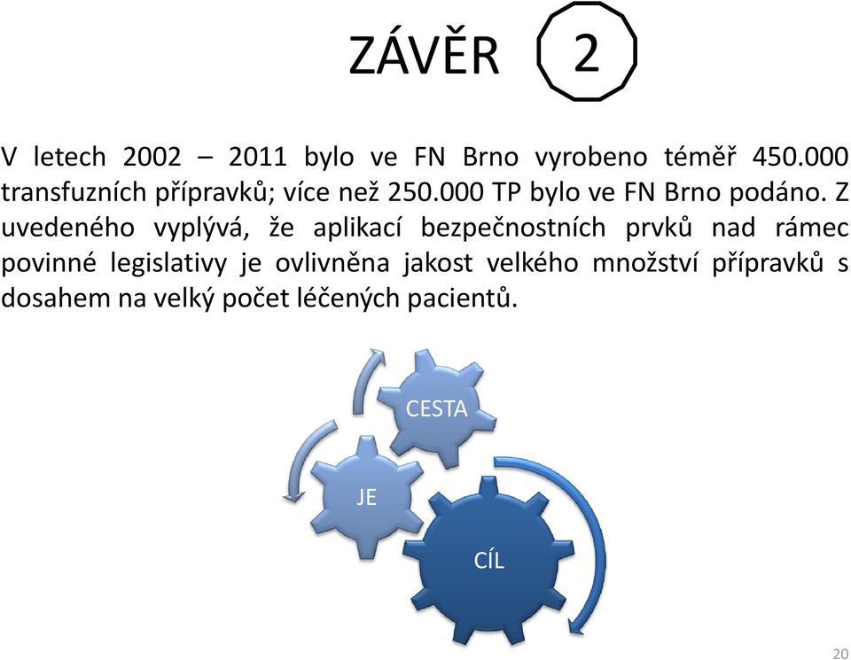 Z uvedeného vyplývá, že aplikací bezpečnostních prvků nad rámec povinné