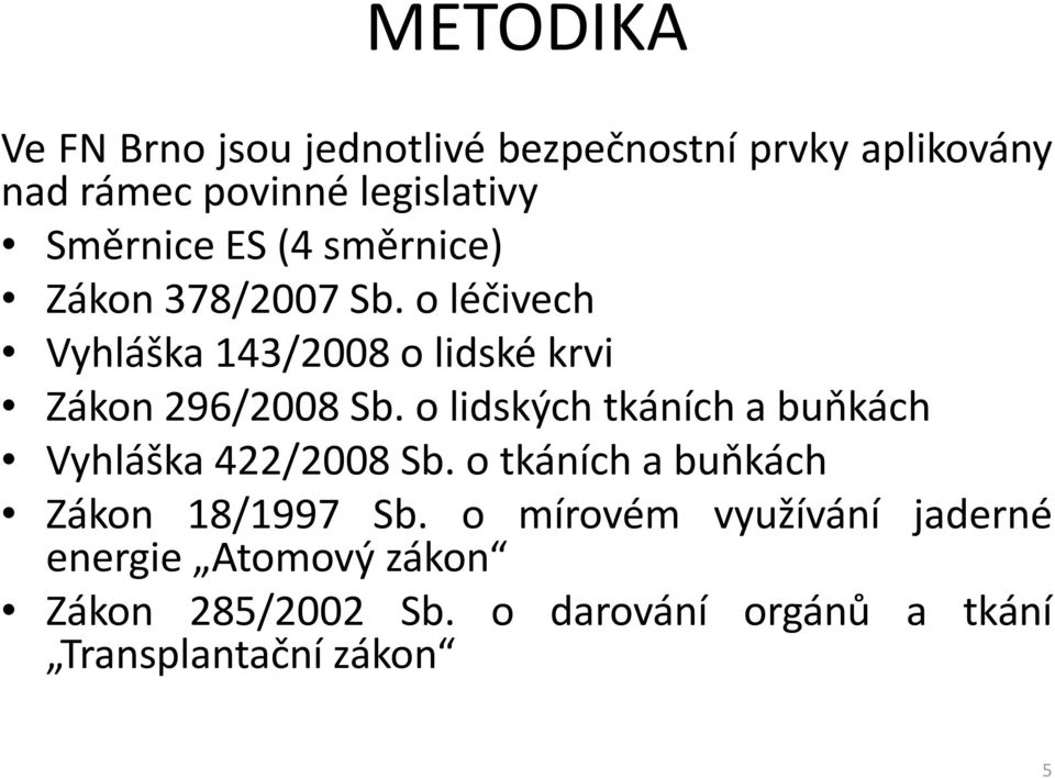 o léčivech Vyhláška 143/2008 o lidské krvi Zákon 296/2008 Sb.