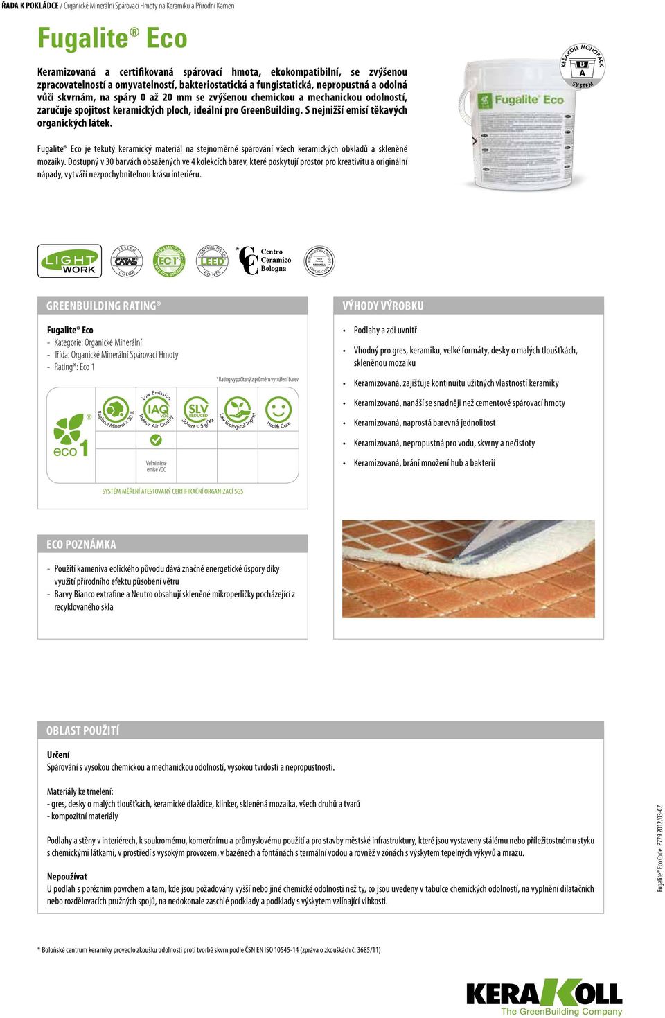 keramických ploch, ideální pro GreenBuilding. S nejnižší emisí těkavých organických látek.