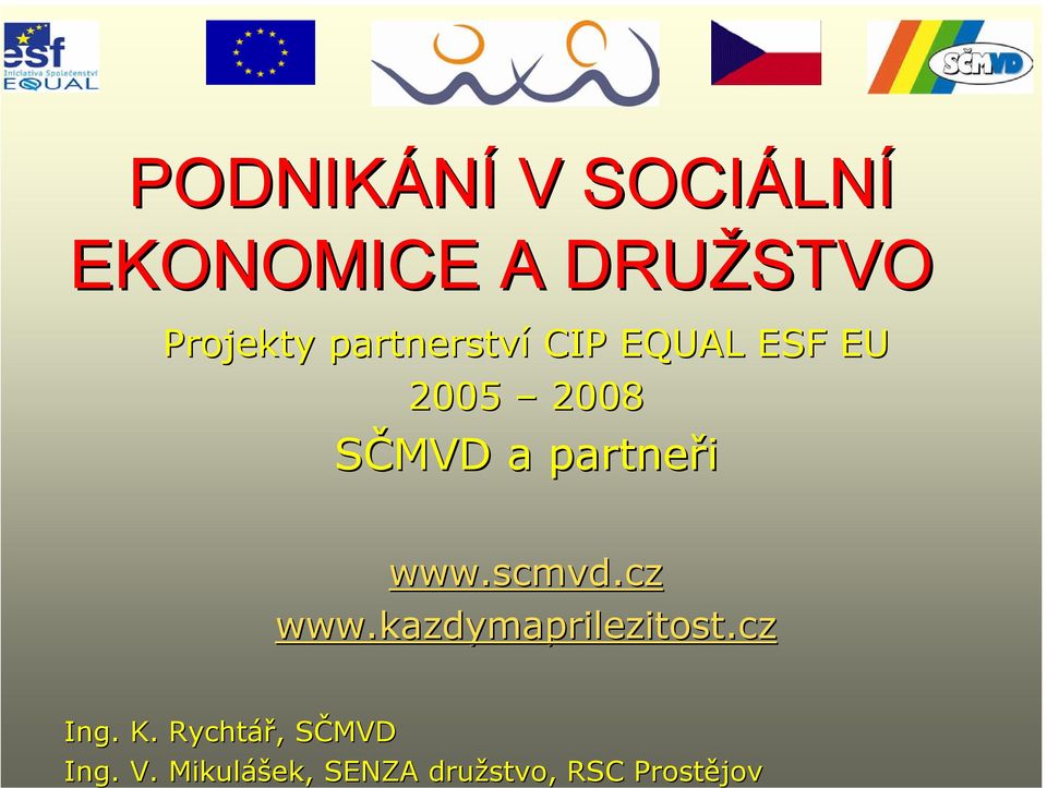 www.scmvd.cz www.kazdymaprilezitost.cz Ing. K.