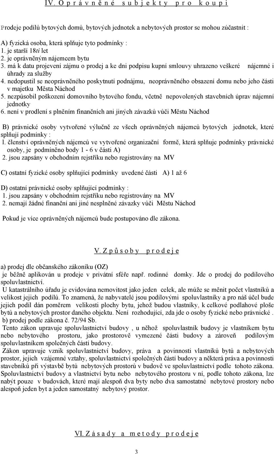 nedopustil se neoprávněného poskytnutí podnájmu, neoprávněného obsazení domu nebo jeho části v majetku Města Náchod 5.