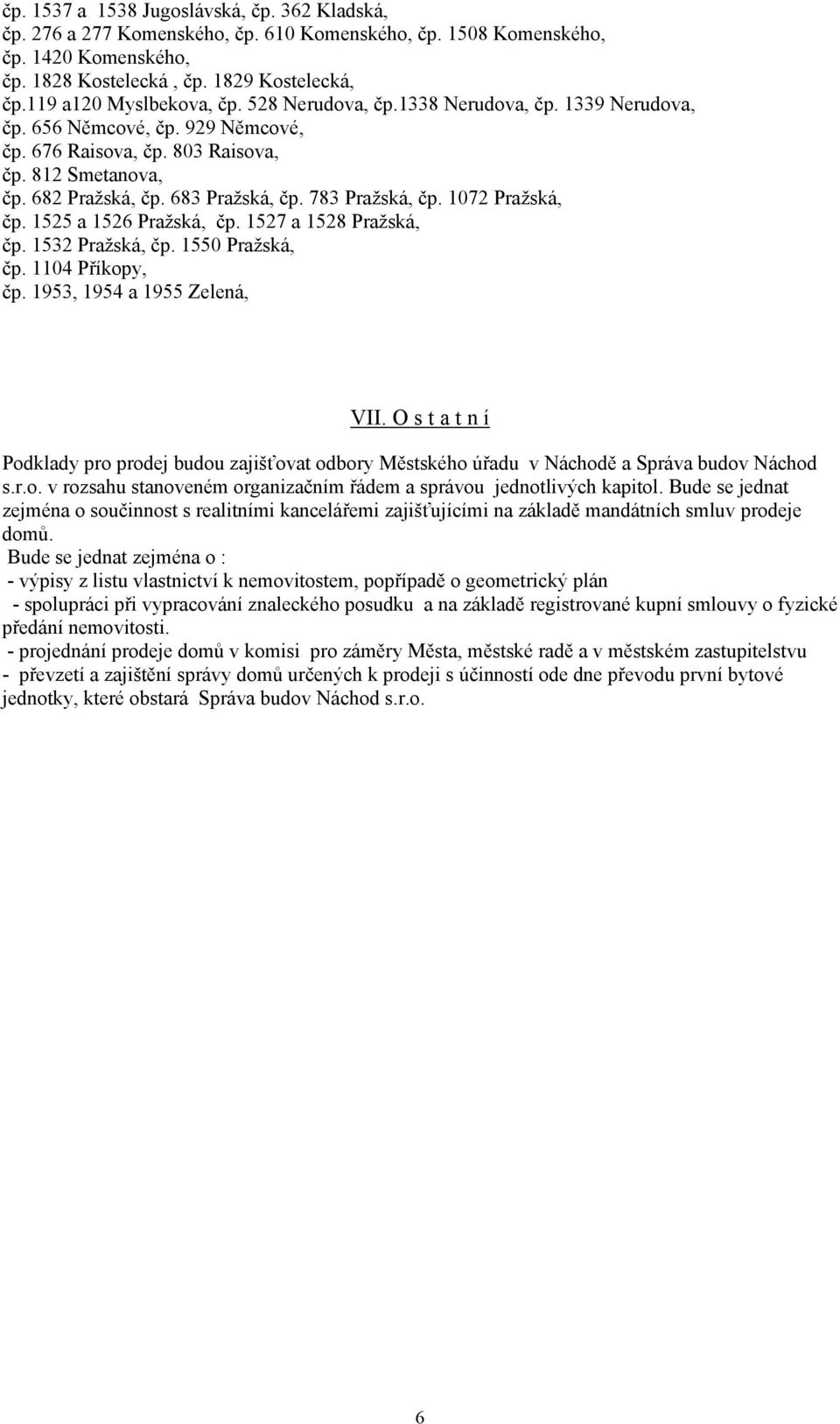 783 Pražská, čp. 1072 Pražská, čp. 1525 a 1526 Pražská, čp. 1527 a 1528 Pražská, čp. 1532 Pražská, čp. 1550 Pražská, čp. 1104 Příkopy, čp. 1953, 1954 a 1955 Zelená, VII.