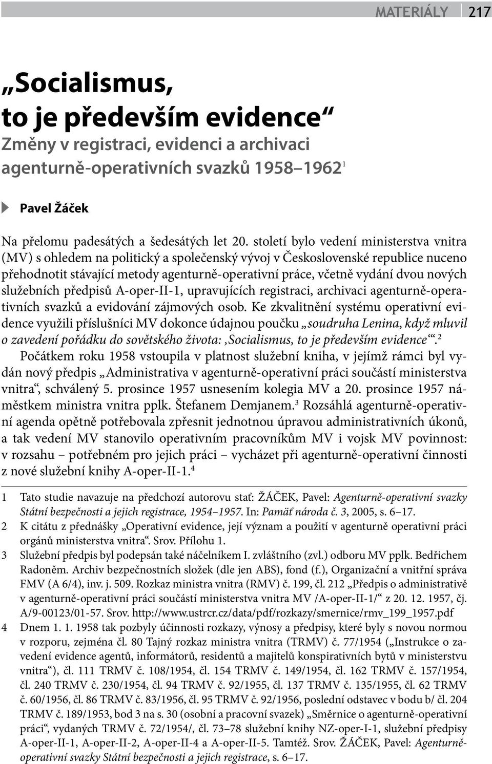 nových služebních předpisů A-oper-II-1, upravujících registraci, archivaci agenturně-operativních svazků a evidování zájmových osob.