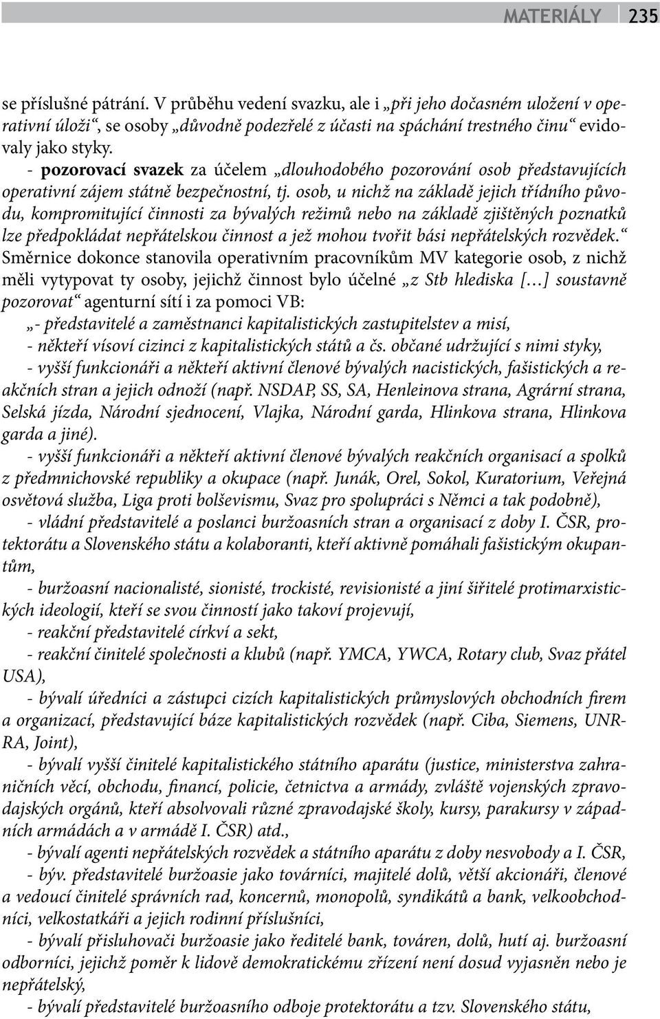 osob, u nichž na základě jejich třídního původu, kompromitující činnosti za bývalých režimů nebo na základě zjištěných poznatků lze předpokládat nepřátelskou činnost a jež mohou tvořit bási