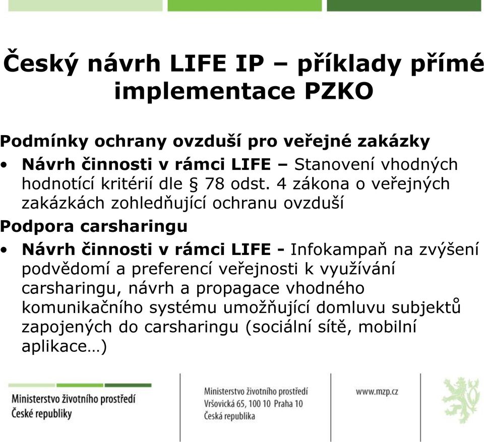 4 zákona o veřejných zakázkách zohledňující ochranu ovzduší Podpora carsharingu Návrh činnosti v rámci LIFE - Infokampaň na