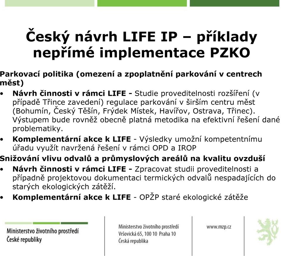 Výstupem bude rovněž obecně platná metodika na efektivní řešení dané problematiky.