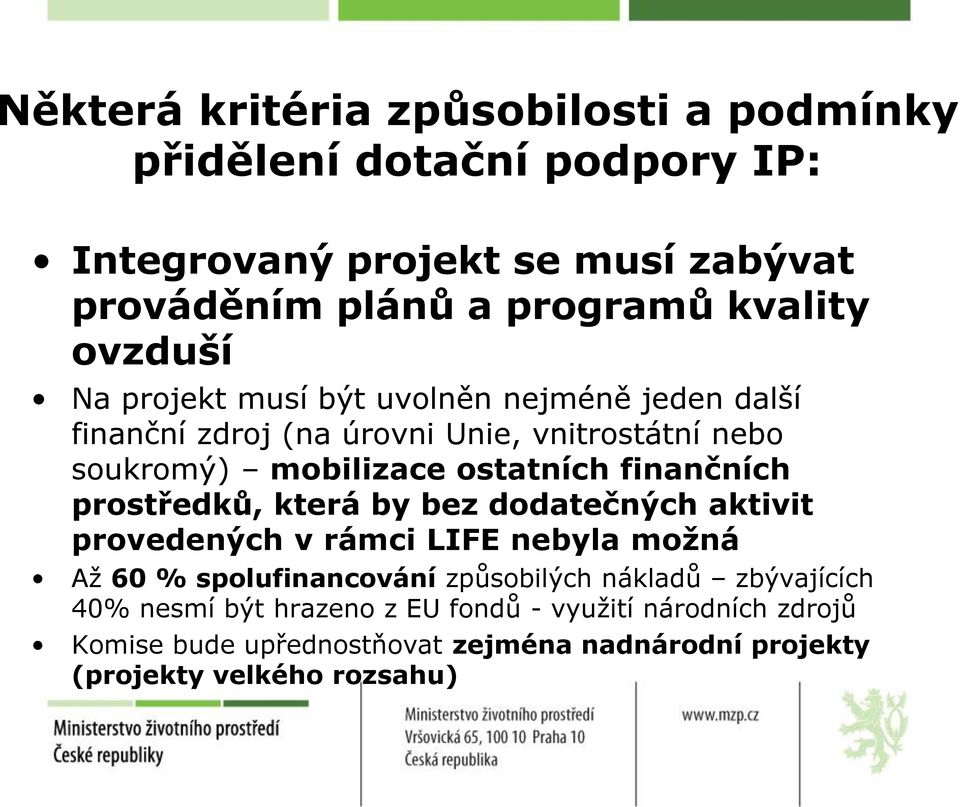 finančních prostředků, která by bez dodatečných aktivit provedených v rámci LIFE nebyla možná Až 60 % spolufinancování způsobilých nákladů