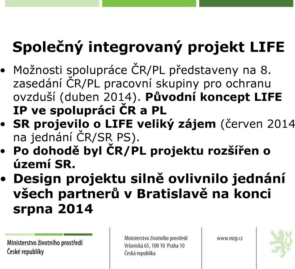 Původní koncept LIFE IP ve spolupráci ČR a PL SR projevilo o LIFE veliký zájem (červen 2014 na