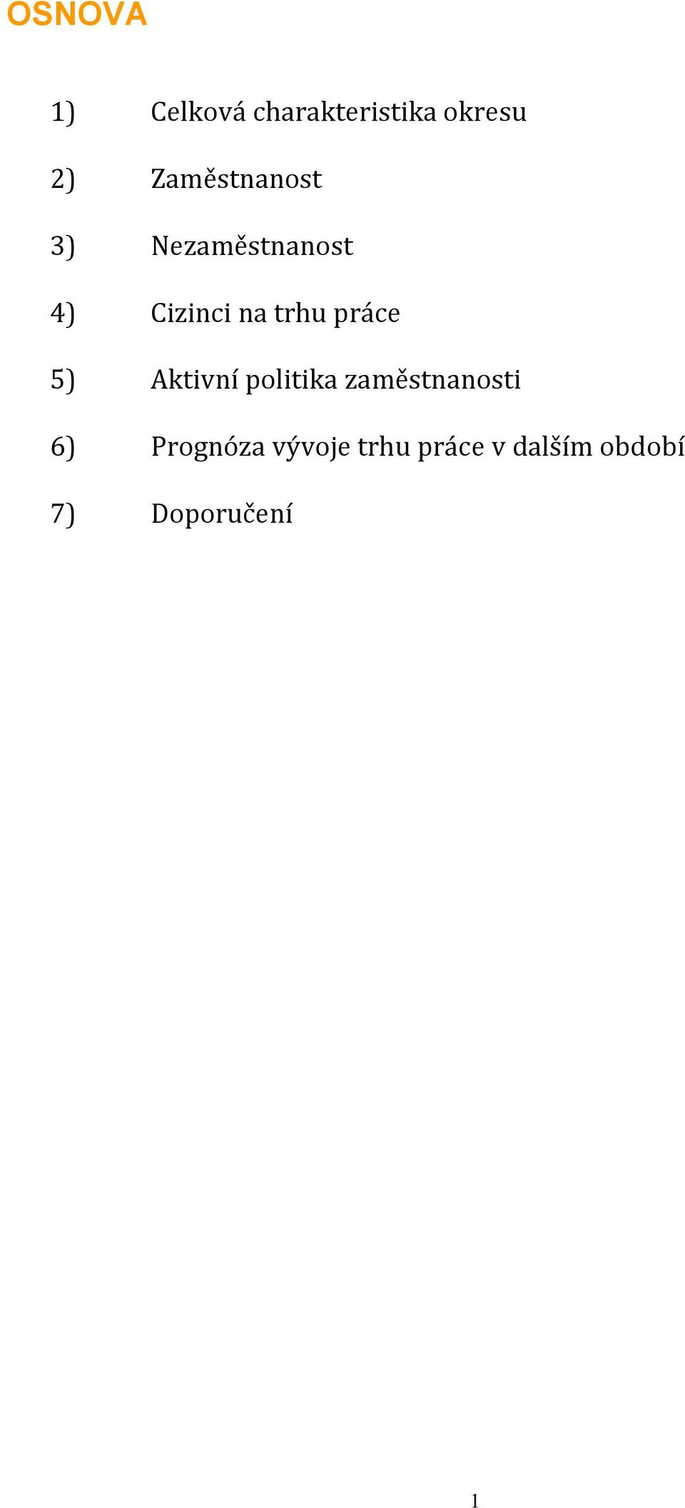 trhu práce 5) Aktivní politika zaměstnanosti 6)