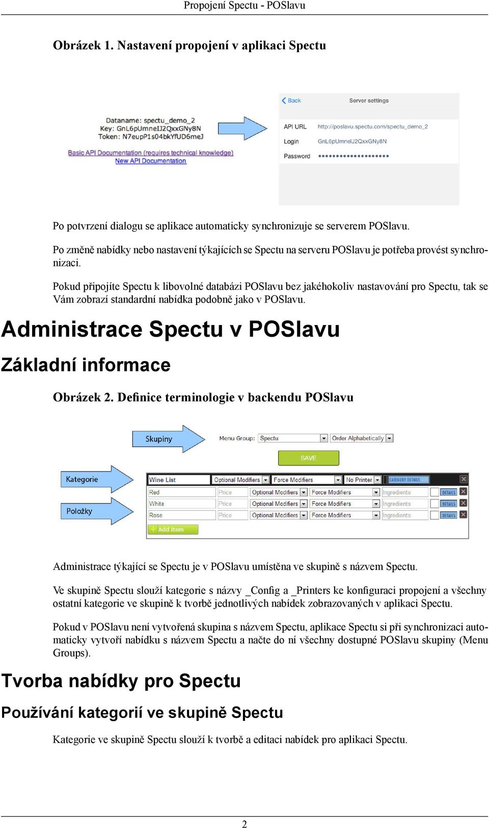 Pokud připojíte Spectu k libovolné databázi POSlavu bez jakéhokoliv nastavování pro Spectu, tak se Vám zobrazí standardní nabídka podobně jako v POSlavu.