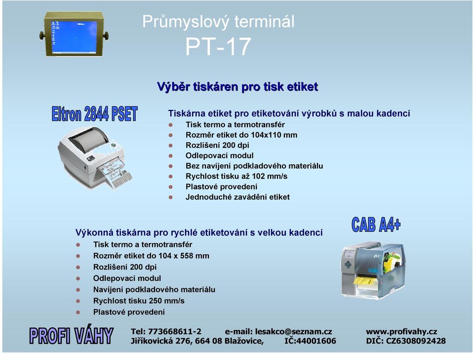 provedení Jednoduché zavádění etiket Výkonná tiskárna pro rychlé etiketování s velkou kadencí Tisk termo a termotransfér Rozměr