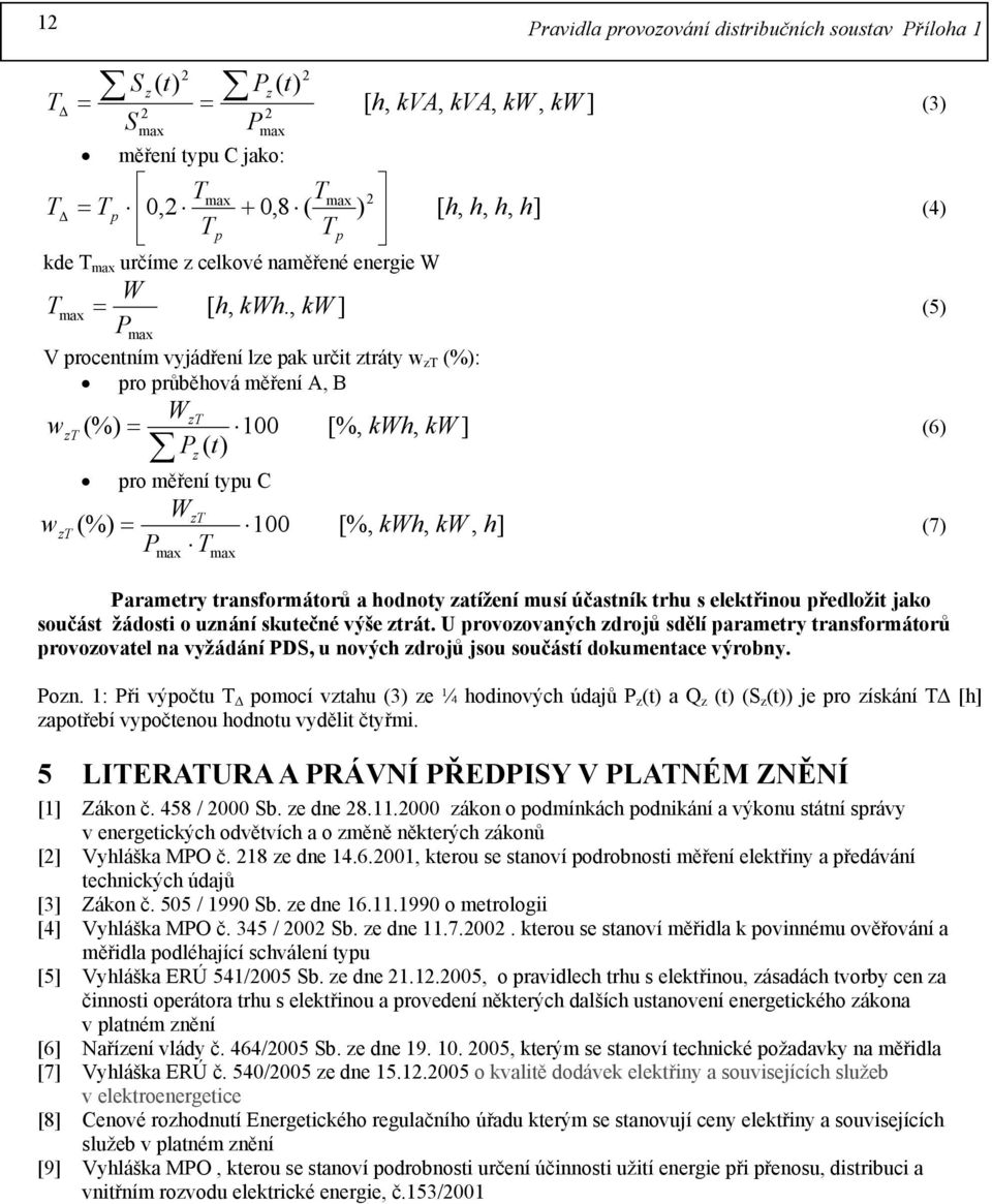 Parametry transformátorů a hodnoty zatížení musí účastník trhu s elektřinou předložit jako součást žádosti o uznání skutečné výše ztrát.