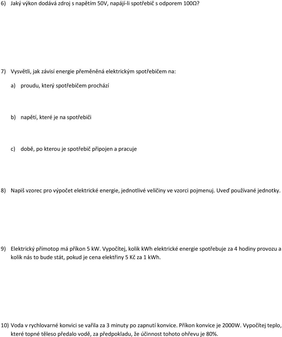 pracuje 8) Napiš vzorec pro výpočet elektrické energie, jednotlivé veličiny ve vzorci pojmenuj. Uveď používané jednotky. 9) Elektrický přímotop má příkon 5 kw.