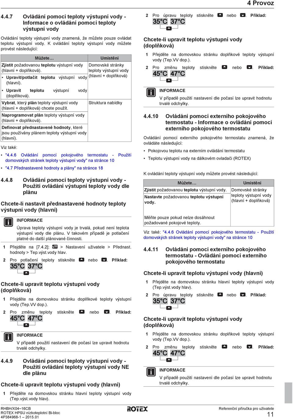 Upravit teplotu výstupní vody (doplňková). Vybrat, který plán teploty výstupní vody (hlavní + doplňková) chcete použít. Naprogramovat plán teploty výstupní vody (hlavní + doplňková).