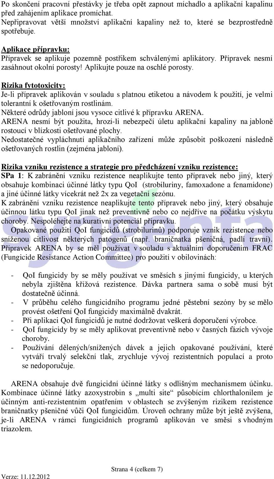 Přípravek nesmí zasáhnout okolní porosty! Aplikujte pouze na oschlé porosty.