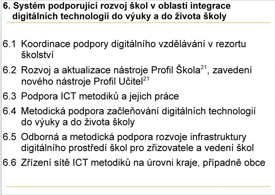 2 Rozvoj a aktualizace nástroje Profil Škola 21, zavedení nového nástroje Profil Učitel 21 6.3 Podpora ICT metodiků a jejich práce 6.