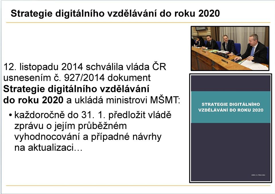 927/2014 dokument Strategie digitálního vzdělávání do roku 2020 a ukládá