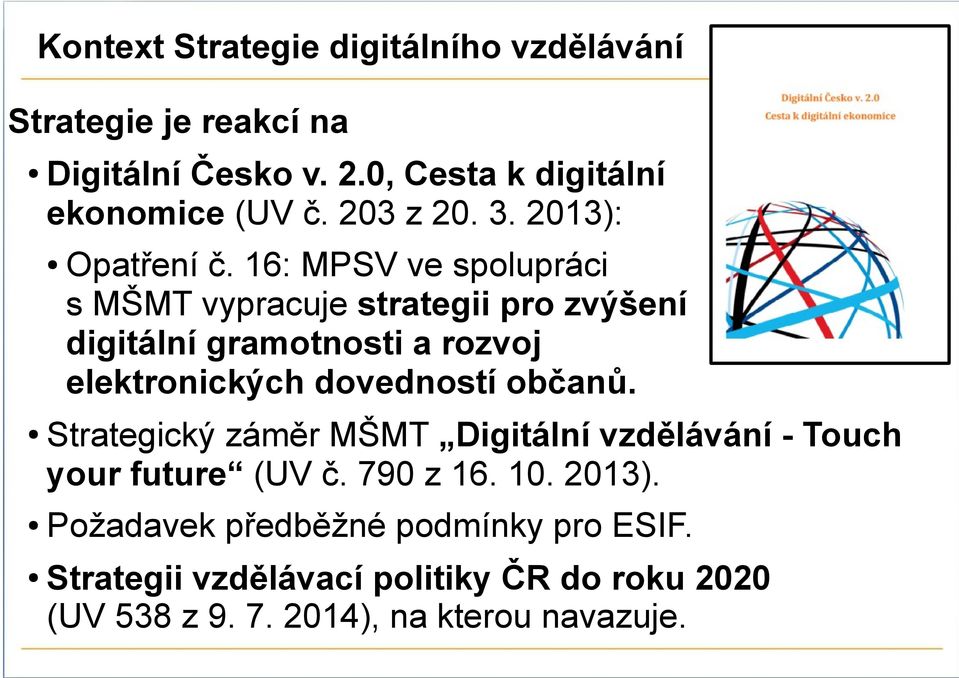 16: MPSV ve spolupráci s MŠMT vypracuje strategii pro zvýšení digitální gramotnosti a rozvoj elektronických dovedností občanů.
