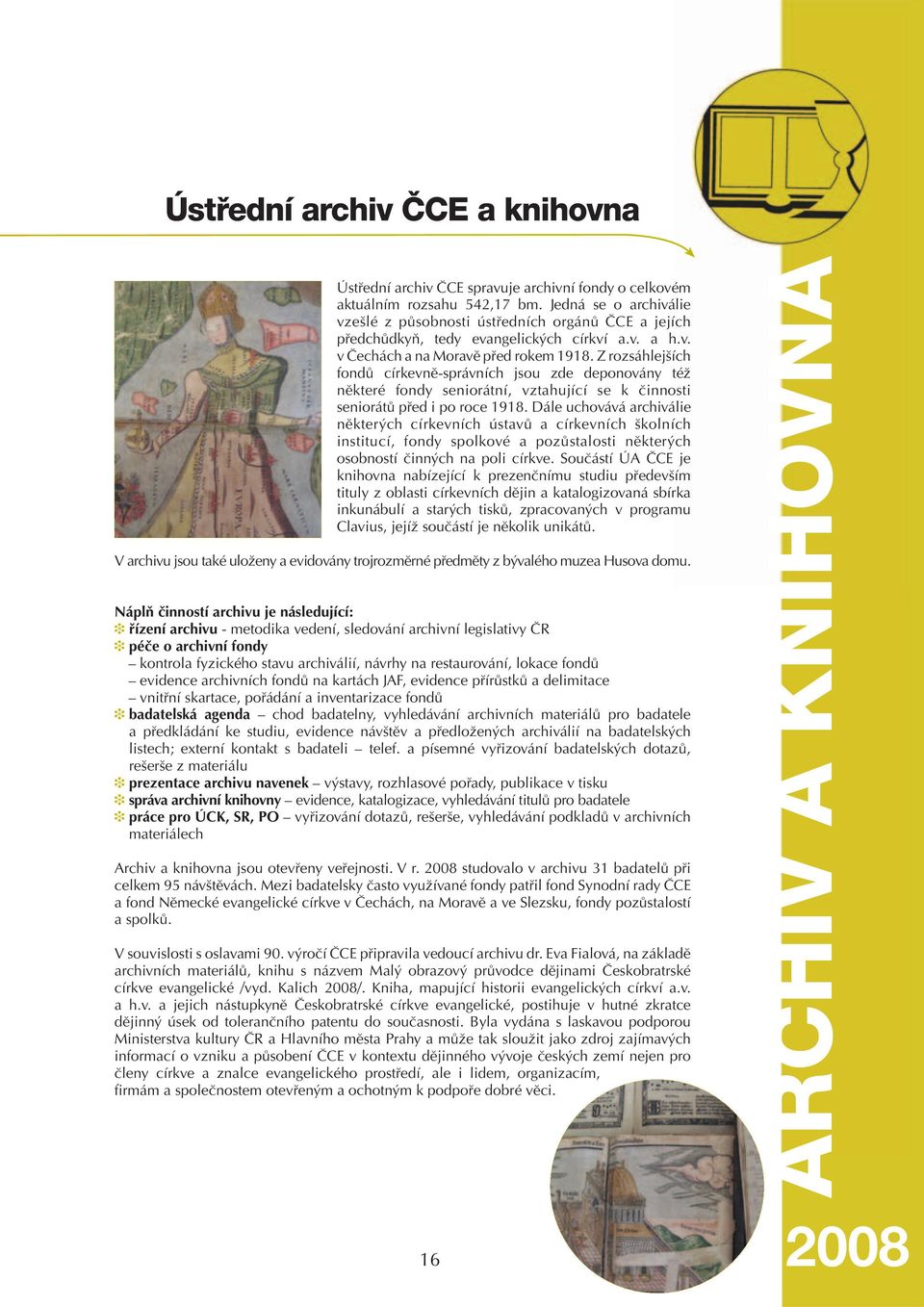 Z rozsáhlejších fondů církevně-správních jsou zde deponovány též některé fondy seniorátní, vztahující se k činnosti seniorátů před i po roce 1918.