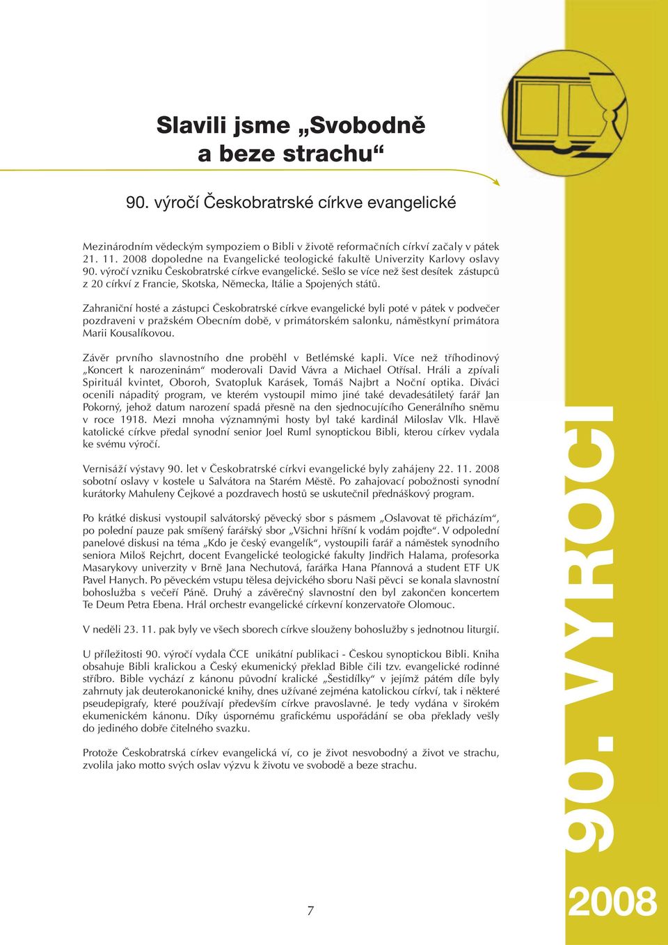Sešlo se více než šest desítek zástupců z 20 církví z Francie, Skotska, Německa, Itálie a Spojených států.