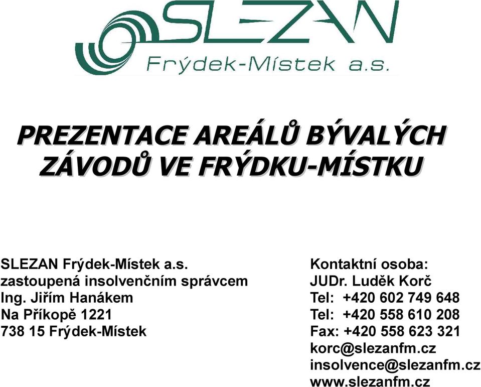 Jiřím Hanákem Na Příkopě 1221 738 15 Frýdek-Místek Kontaktní osoba: JUDr.