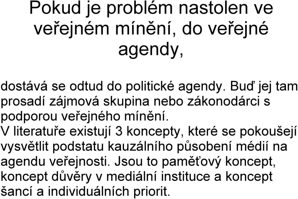 V literatuře existují 3 koncepty, které se pokoušejí vysvětlit podstatu kauzálního působení médií na