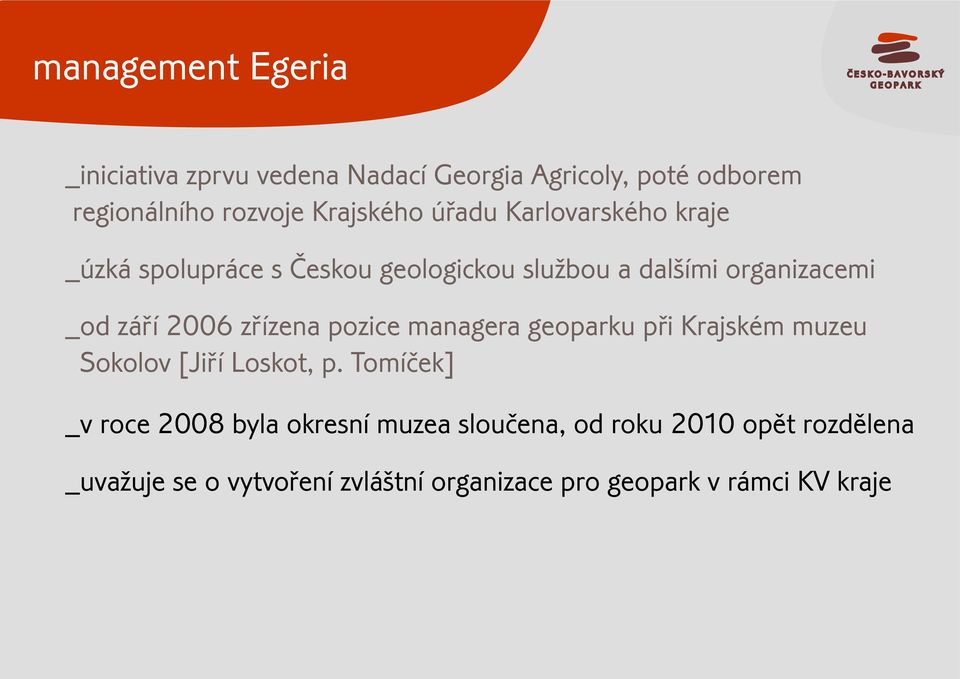 zøízena pozice managera geoparku pøi Krajském muzeu Sokolov [Jiøí Loskot, p.