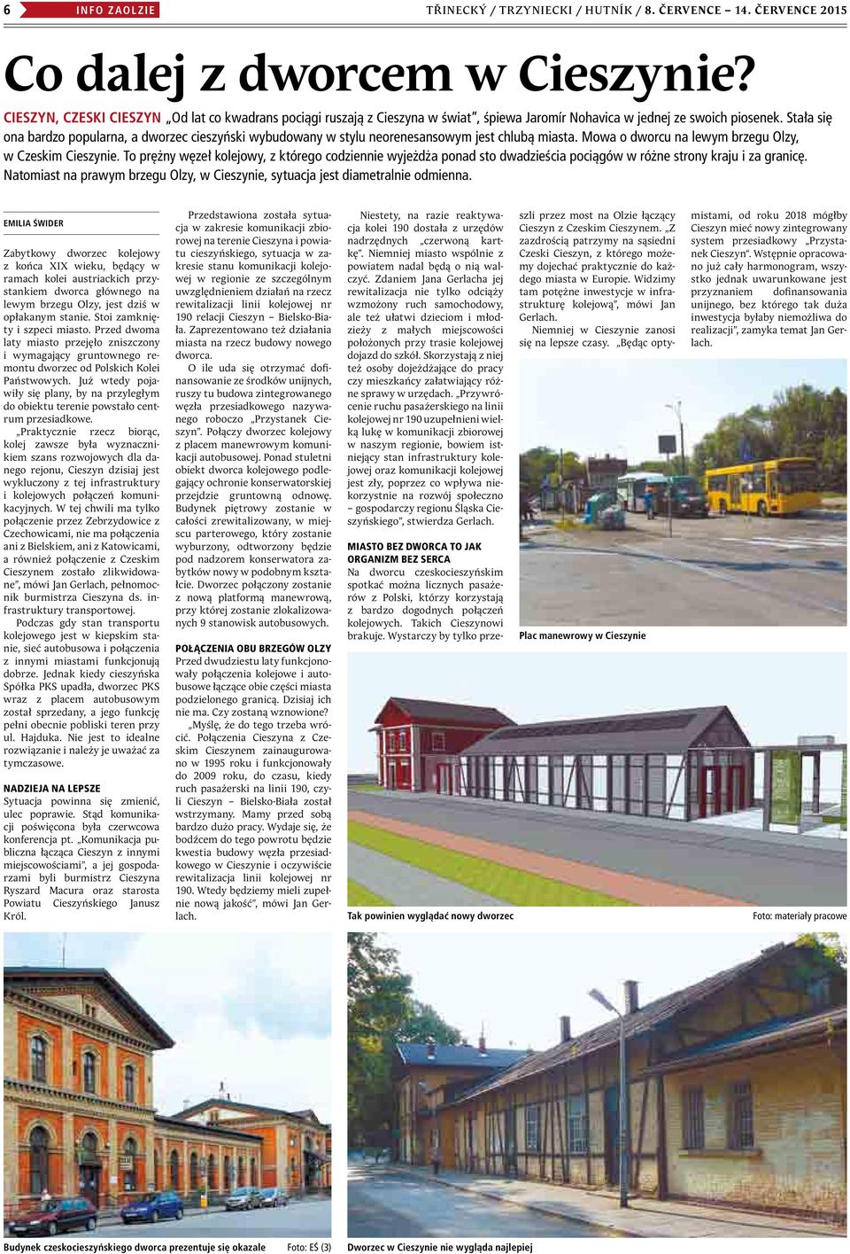 Stała się ona bardzo popularna, a dworzec cieszyński wybudowany w stylu neorenesansowym jest chlubą miasta. Mowa o dworcu na lewym brzegu Olzy, w Czeskim Cieszynie.