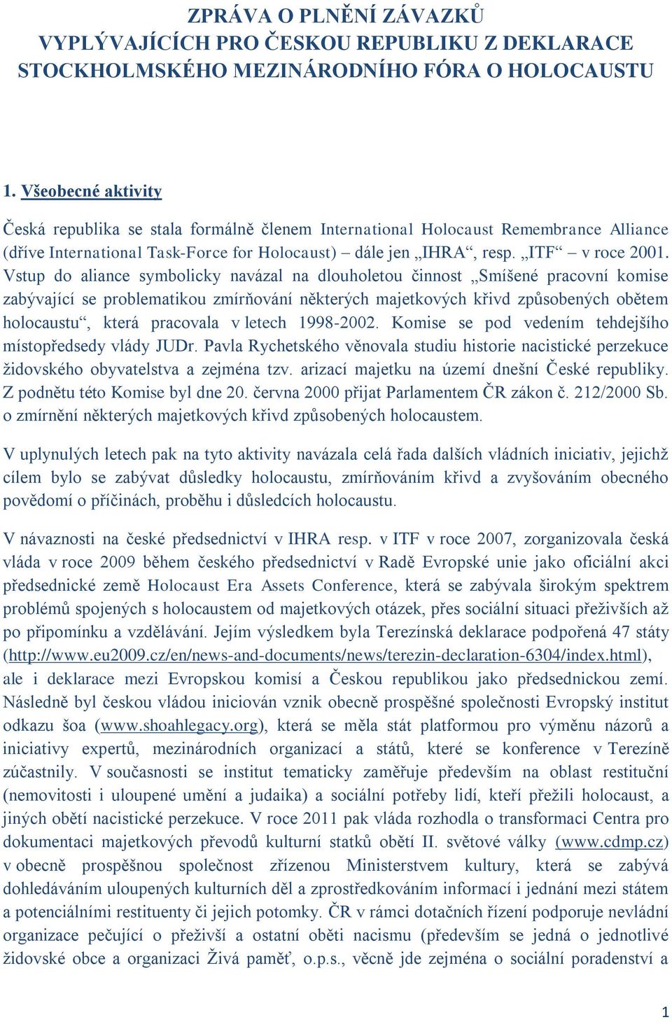 Vstup do aliance symbolicky navázal na dlouholetou činnost Smíšené pracovní komise zabývající se problematikou zmírňování některých majetkových křivd způsobených obětem holocaustu, která pracovala v