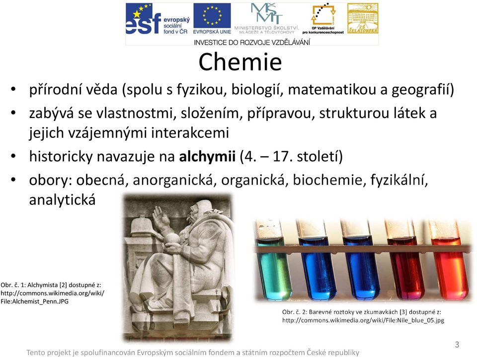 století) obory: obecná, anorganická, organická, biochemie, fyzikální, analytická Obr. č.