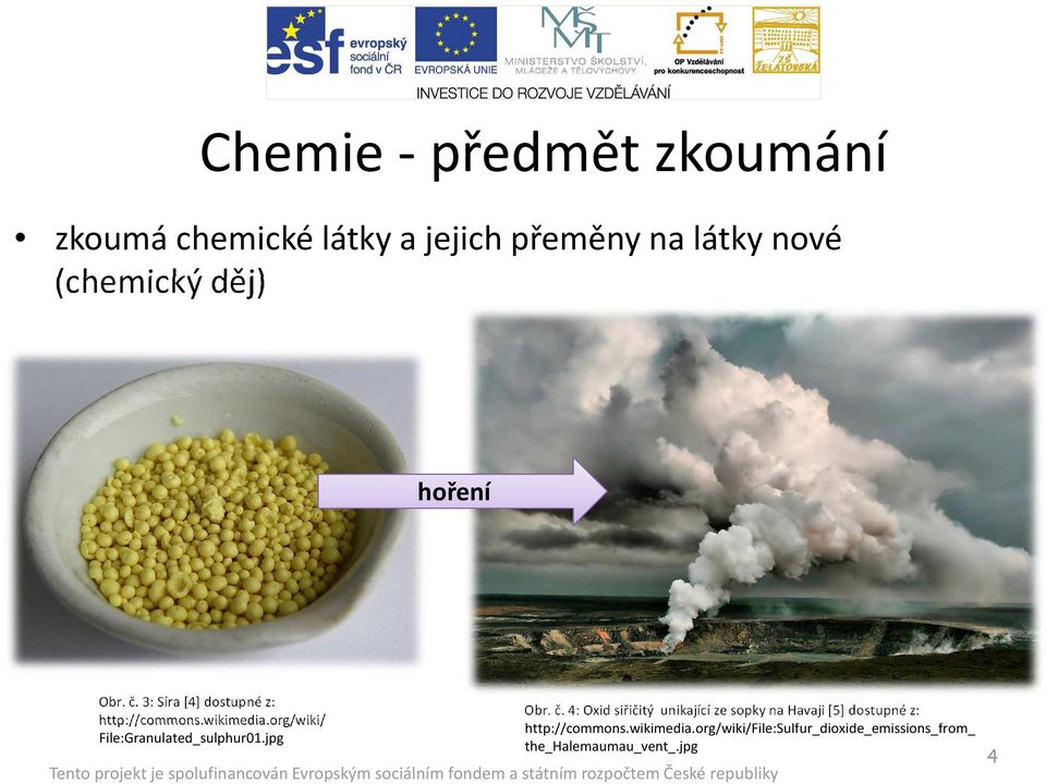 org/wiki/ File:Granulated_sulphur01.jpg Obr. č.