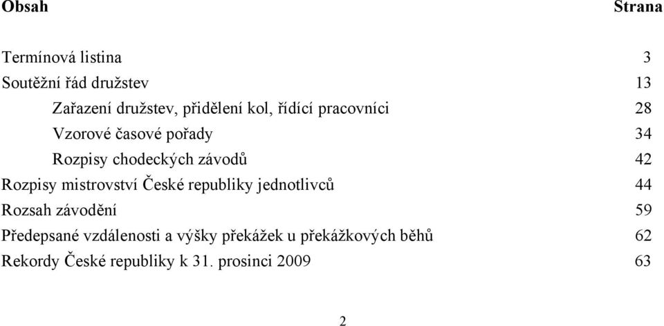 Rozpisy mistrovství České republiky jednotlivců 44 Rozsah závodění 59 Předepsané