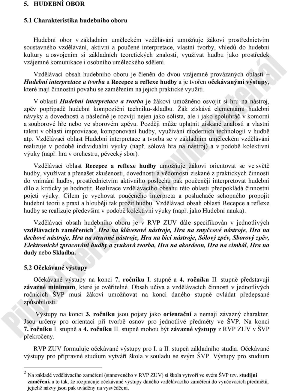 hudební kultury a osvojením si základních teoretických znalostí, vyuţívat hudbu jako prostředek vzájemné komunikace i osobního uměleckého sdělení.